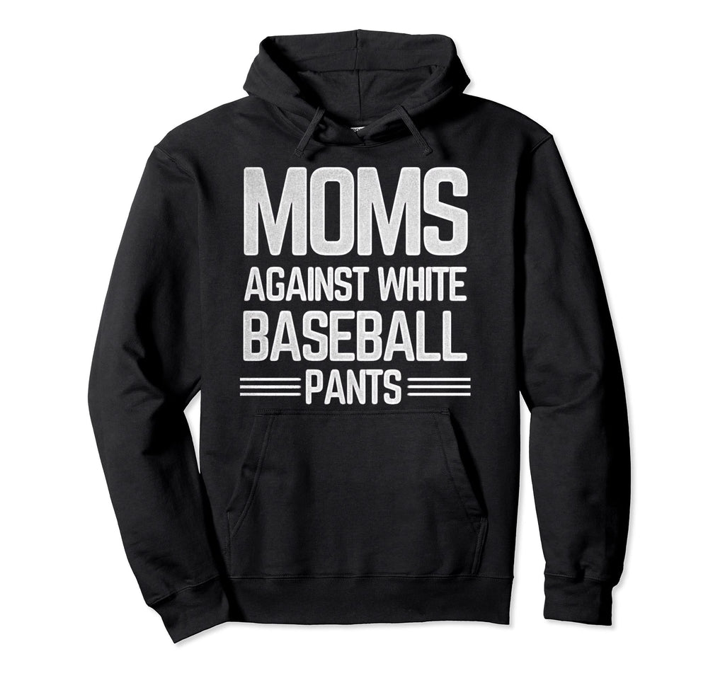 Moms Against White Baseball Pants Hoodie - Novelty Apparel Unisex - T-Shirt, Sweatshirt, Hoodie
