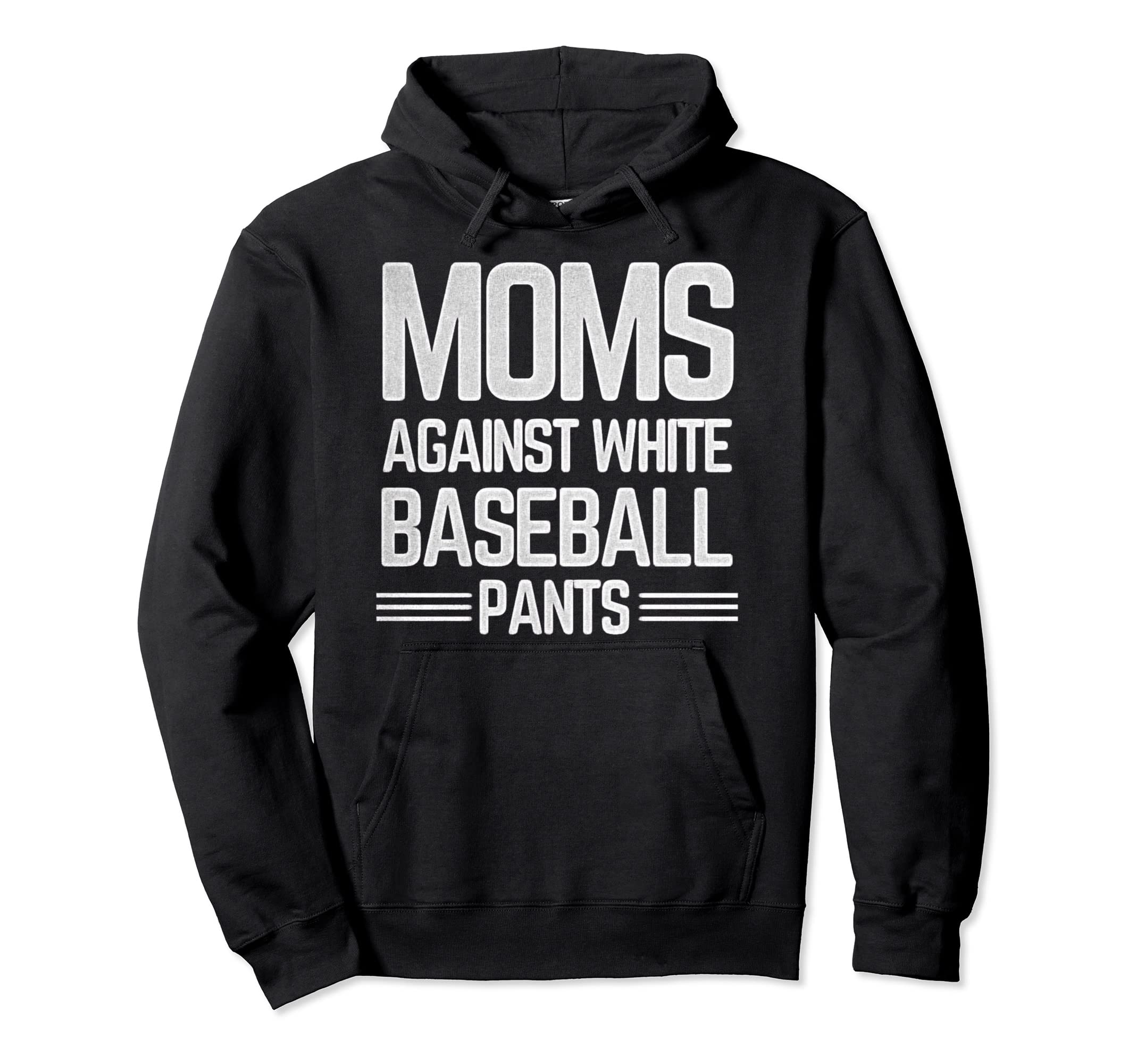 Moms Against White Baseball Pants Hoodie - Novelty Apparel Unisex - T-Shirt, Sweatshirt, Hoodie