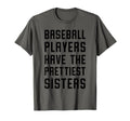 Baseball Players Have Prettiest Sisters T-Shirt - Novelty Apparel Men Women - T-Shirt, Sweatshirt, Hoodie