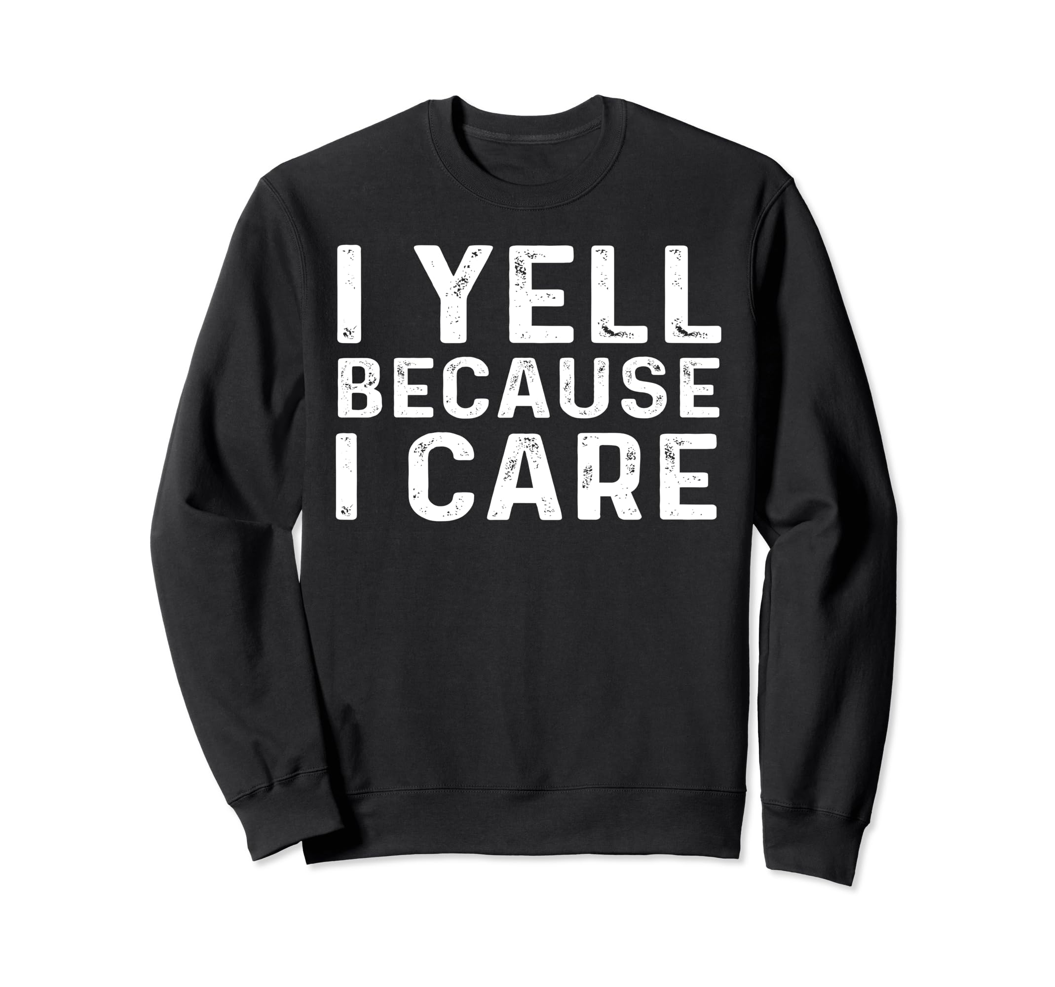 I Yell Because I Care Baseball Sweatshirt - Streetwear Style Men Women - T-Shirt, Sweatshirt, Hoodie