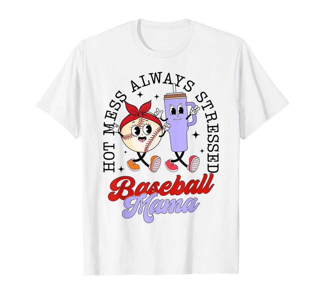 Hot Mess Always Stressed Baseball T-Shirt - Casual Everyday Wear Men Women - T-Shirt, Sweatshirt, Hoodie