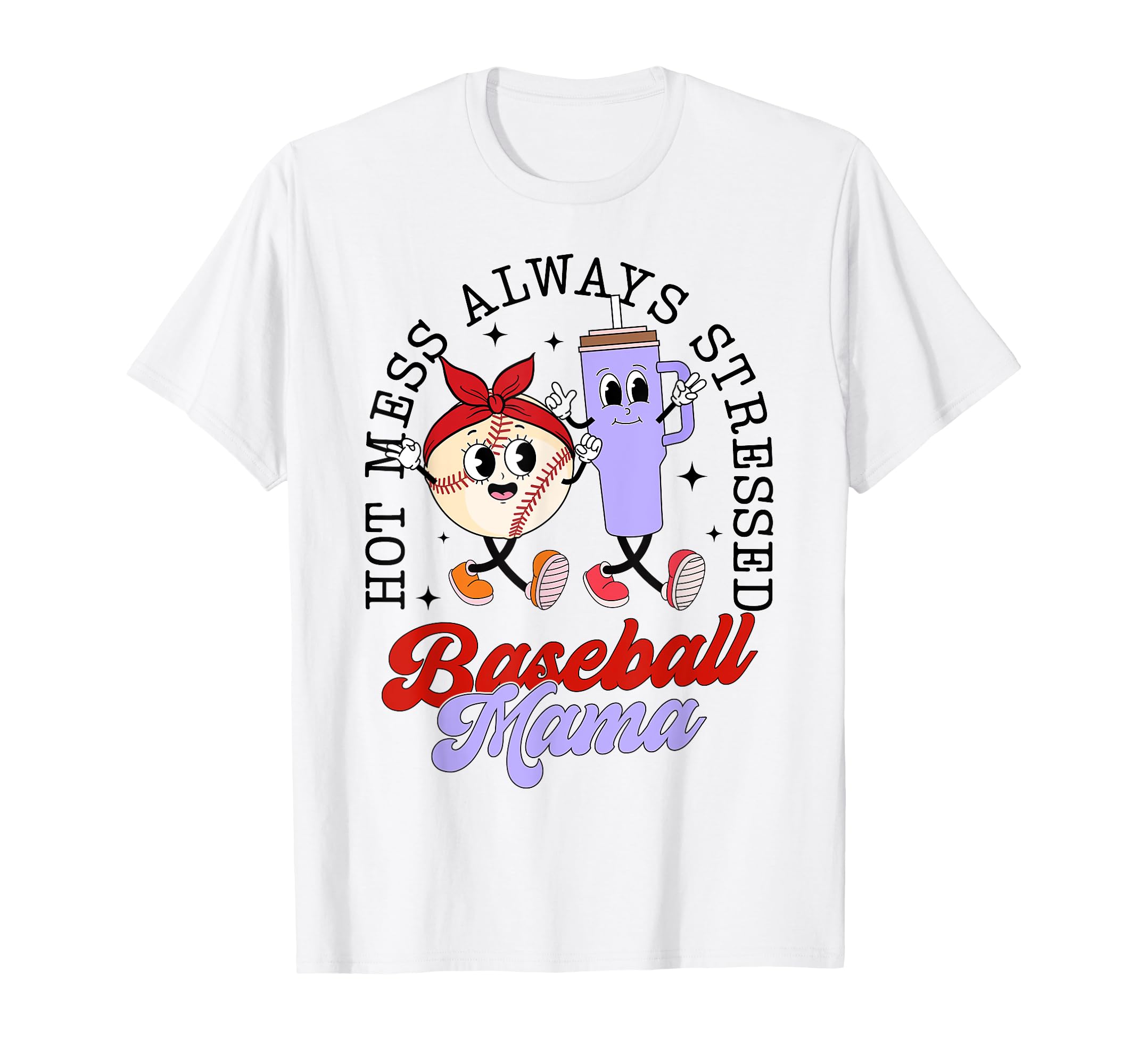 Hot Mess Always Stressed Baseball T-Shirt - Casual Everyday Wear Men Women - T-Shirt, Sweatshirt, Hoodie
