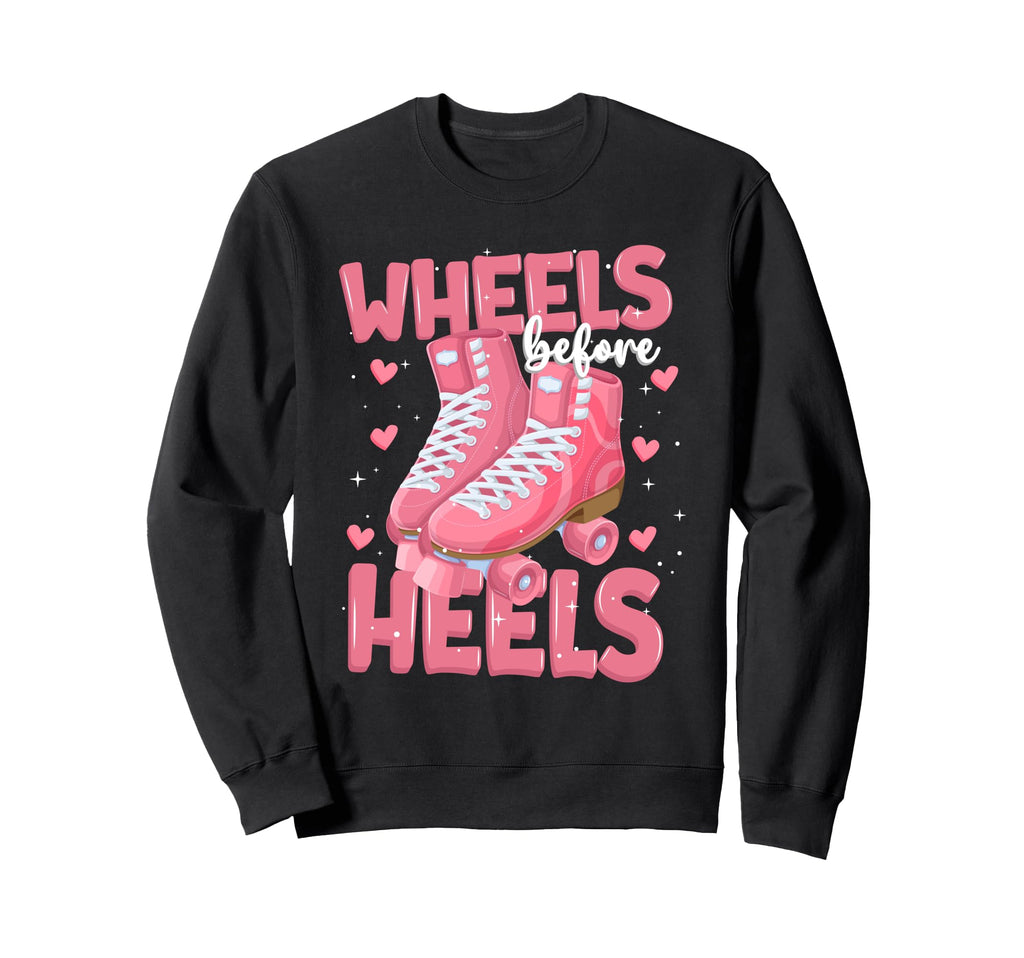 Roller Skater Wheels Before Heels Sweatshirt - Custom Art Print for Adults - T-Shirt, Sweatshirt, Hoodie