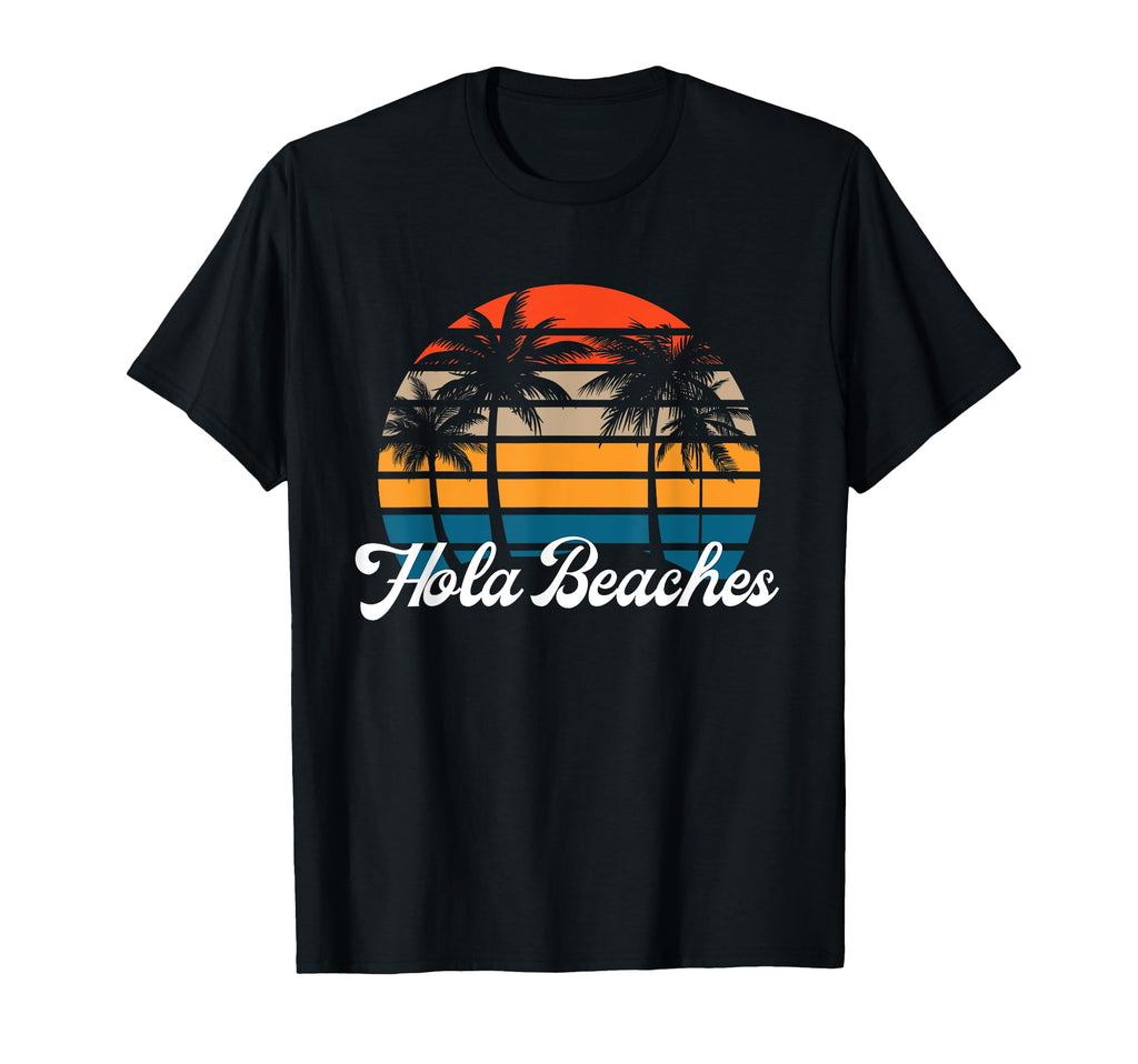 Hola Beaches Funny Beach Vacation Sunset T-Shirt - Custom Art Print Unisex - T-Shirt, Sweatshirt, Hoodie