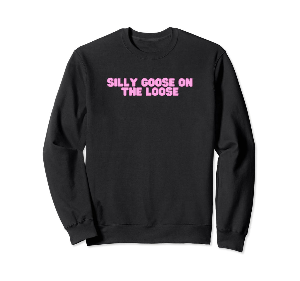 Silly Goose Loose Funny Y2K Joke Gen Z Sweatshirt - Novelty Apparel Unisex - T-Shirt, Sweatshirt, Hoodie