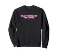 Silly Goose Loose Funny Y2K Joke Gen Z Sweatshirt - Novelty Apparel Unisex - T-Shirt, Sweatshirt, Hoodie