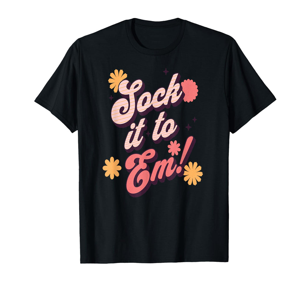 Sock It To Em Phrase Bold 70S T-Shirt - Casual Everyday Wear Men Women - T-Shirt, Sweatshirt, Hoodie