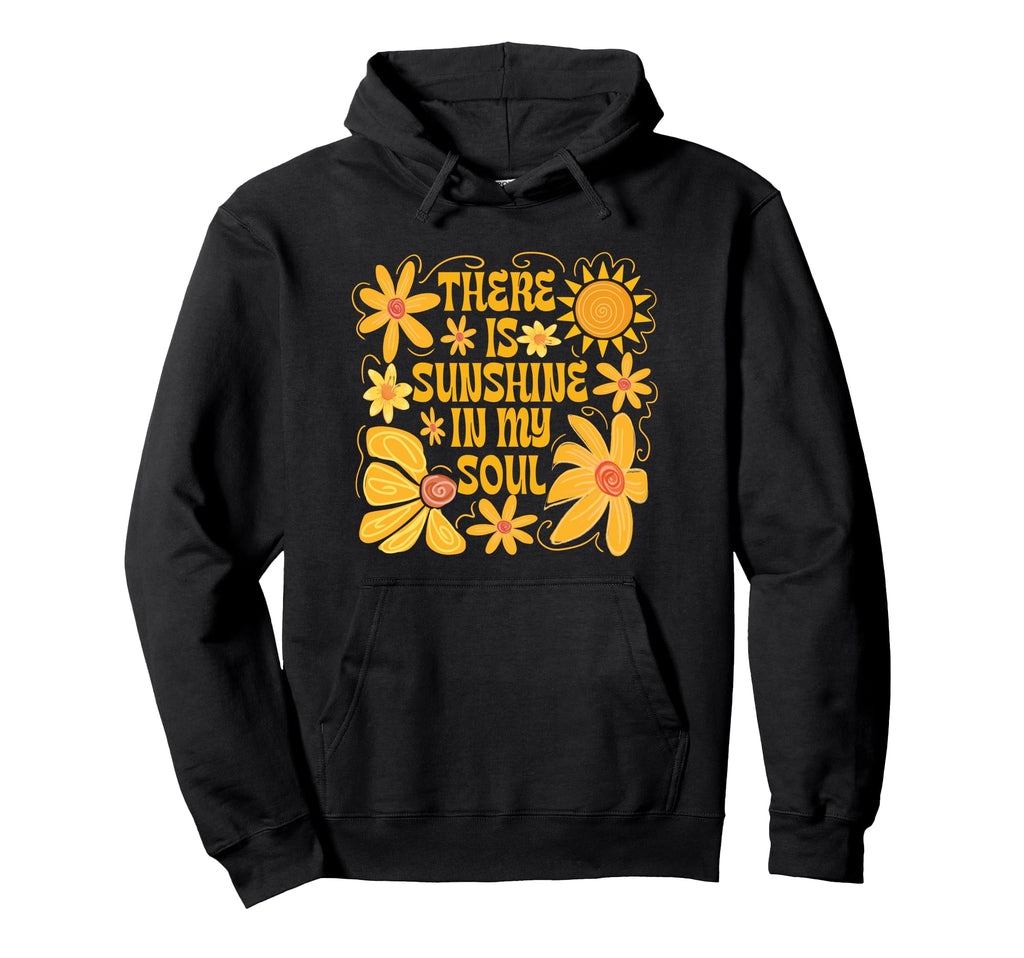 There Is Sunshine My Soul Flower Groovy Hoodie - Novelty Apparel Men Women - T-Shirt, Sweatshirt, Hoodie