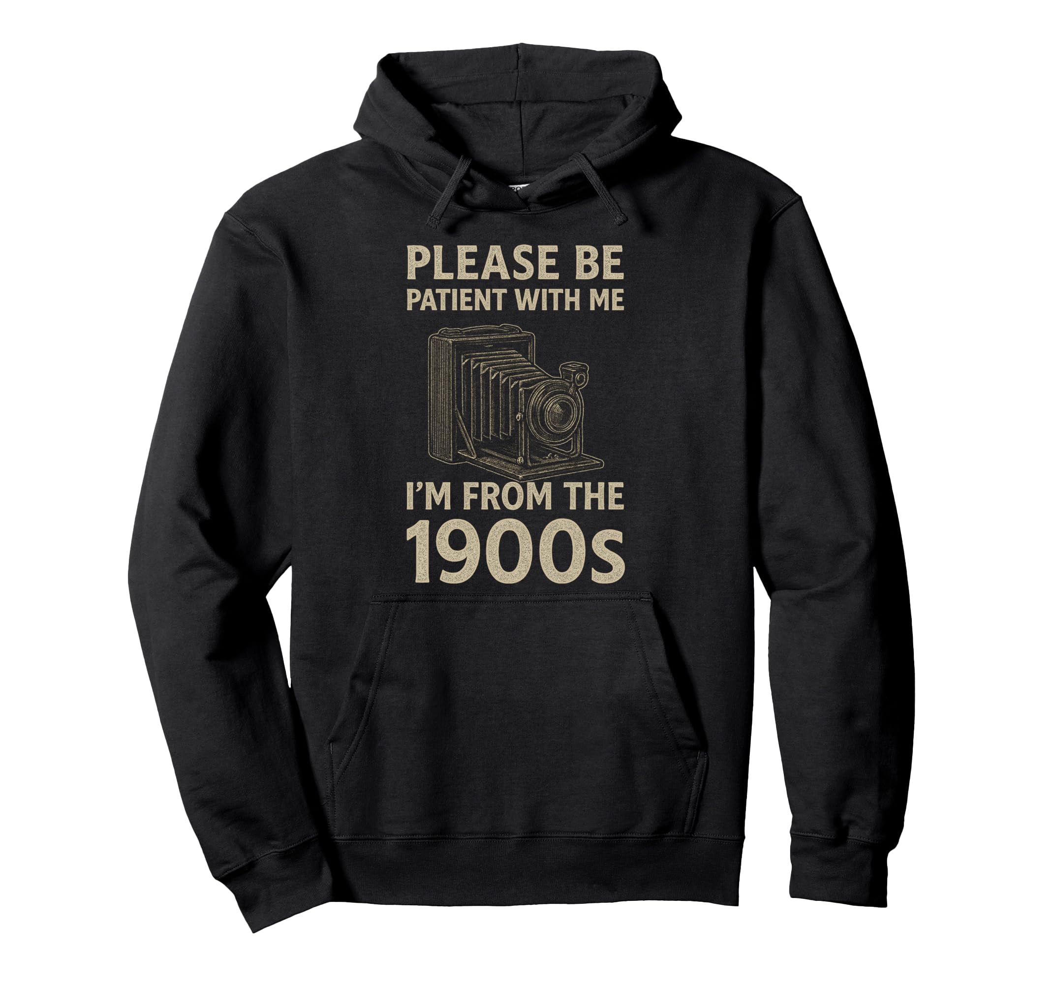 Please Be Patient Me Im From 1900S Hoodie - Novelty Apparel Men Women - T-Shirt, Sweatshirt, Hoodie