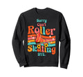 Roller Skating Skate 1970S Sorry Cant Sweatshirt - Aesthetic Graphic Unisex - T-Shirt, Sweatshirt, Hoodie