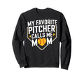 My Favorite Pitcher Calls Me Mom Sweatshirt - Streetwear Style Unisex - T-Shirt, Sweatshirt, Hoodie