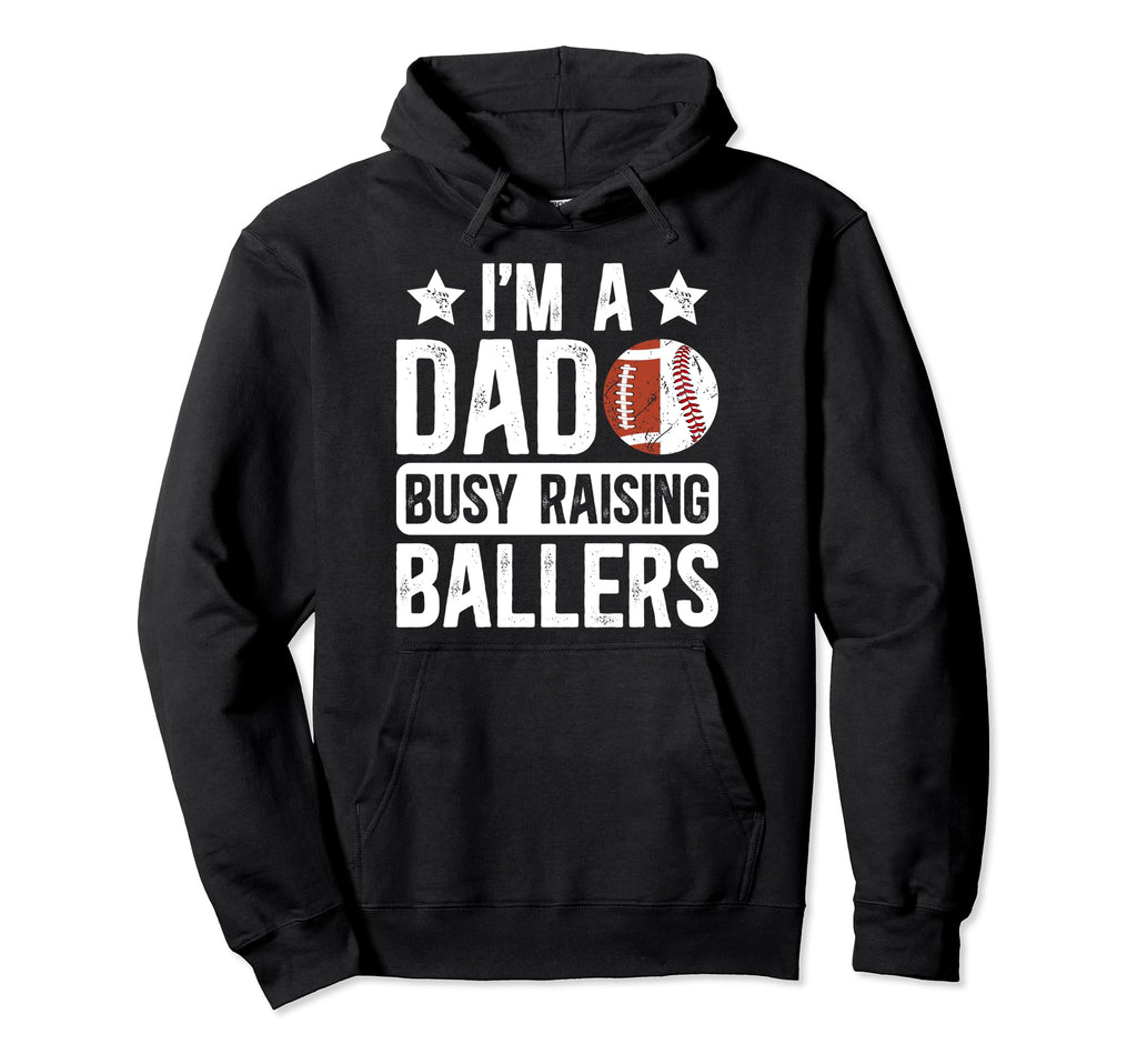 Im Dad Busy Raising Ballers Hoodie - Fun Novelty Design for Adults - T-Shirt, Sweatshirt, Hoodie