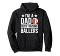 Im Dad Busy Raising Ballers Hoodie - Fun Novelty Design for Adults - T-Shirt, Sweatshirt, Hoodie
