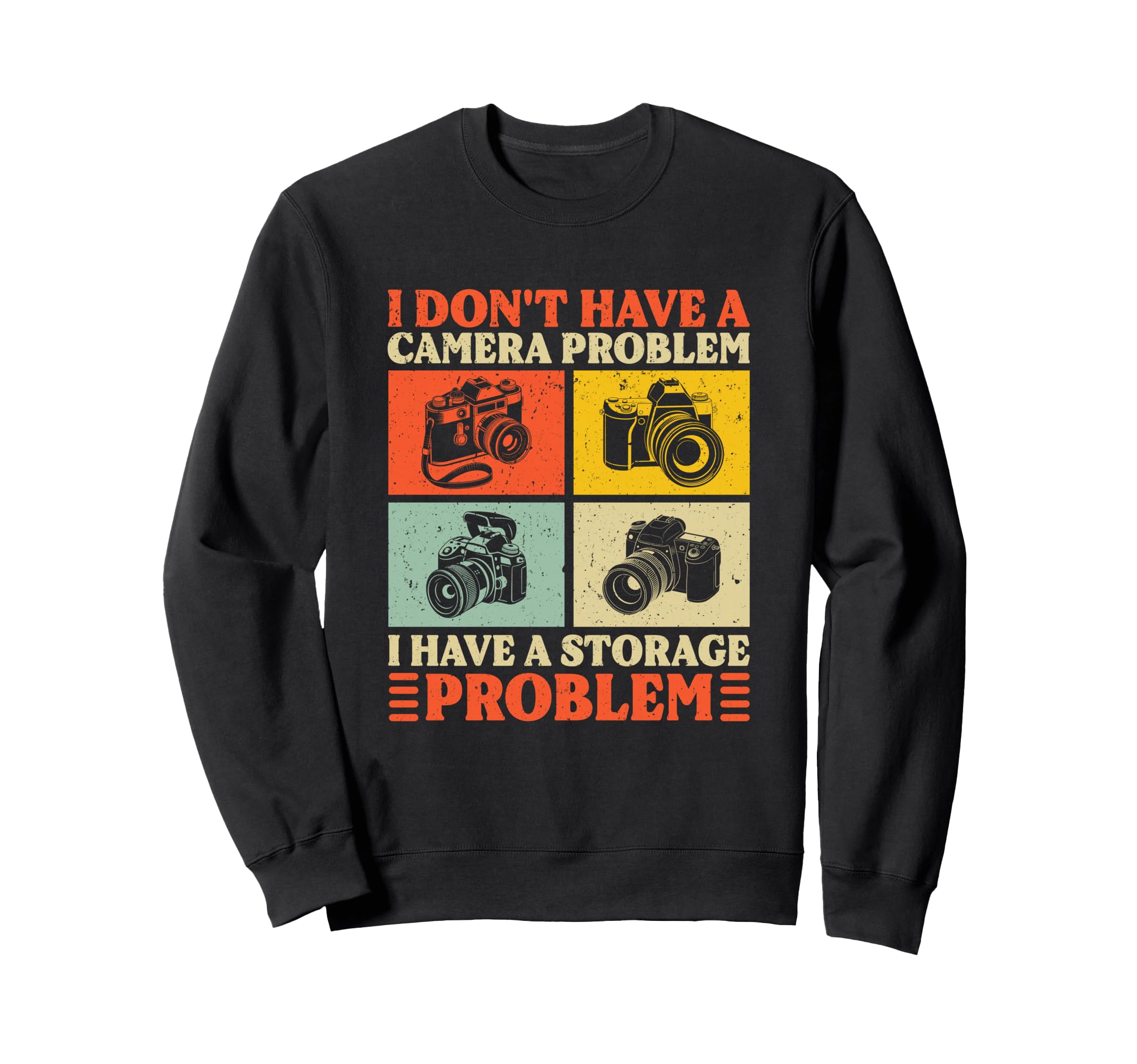 I Dont Have Camera Problem Sweatshirt - Casual Everyday Wear for Adults - T-Shirt, Sweatshirt, Hoodie