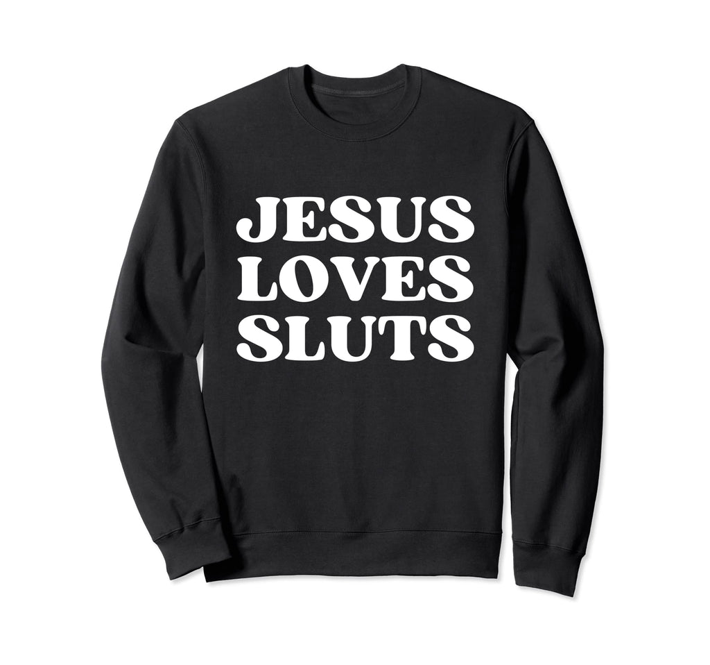 Jesus Loves Sluts Y2K Aesthetic Sweatshirt - Fun Novelty Design Unisex - T-Shirt, Sweatshirt, Hoodie