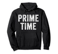 Prime Time Funny Sarcastic Hoodie - Fun Novelty Design for Adults - T-Shirt, Sweatshirt, Hoodie
