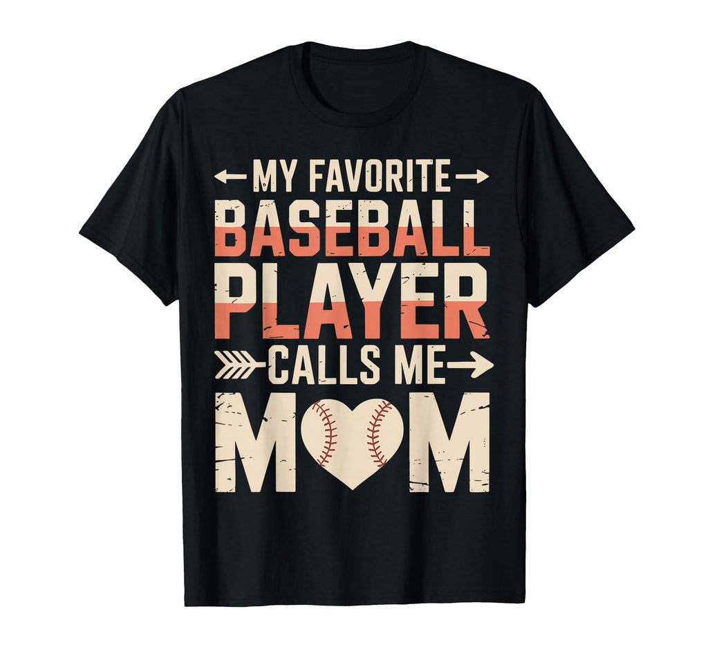 My Favorite Baseball Player Calls Me Mom T-Shirt - Novelty Apparel Unisex - T-Shirt, Sweatshirt, Hoodie