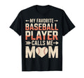 My Favorite Baseball Player Calls Me Mom T-Shirt - Novelty Apparel Unisex - T-Shirt, Sweatshirt, Hoodie
