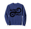 Autistic Actually Boho Sweatshirt - Fun Novelty Design for Adults - T-Shirt, Sweatshirt, Hoodie