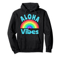 Aloha Vibes Rainbow Hawaii Hawaiian Hoodie - Graphic Print Men Women - T-Shirt, Sweatshirt, Hoodie