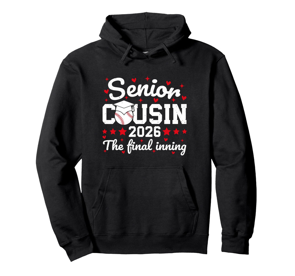 Senior Cousin 2026 Final Inning Proud Hoodie - Trendy Graphic Unisex - T-Shirt, Sweatshirt, Hoodie