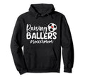 Raising Ballers Soccer Mom Soccer Player Hoodie - Novelty Apparel Unisex - T-Shirt, Sweatshirt, Hoodie