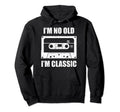 Im Not Old Im Cassette Tape Hoodie - Trendy Graphic for Adults - T-Shirt, Sweatshirt, Hoodie