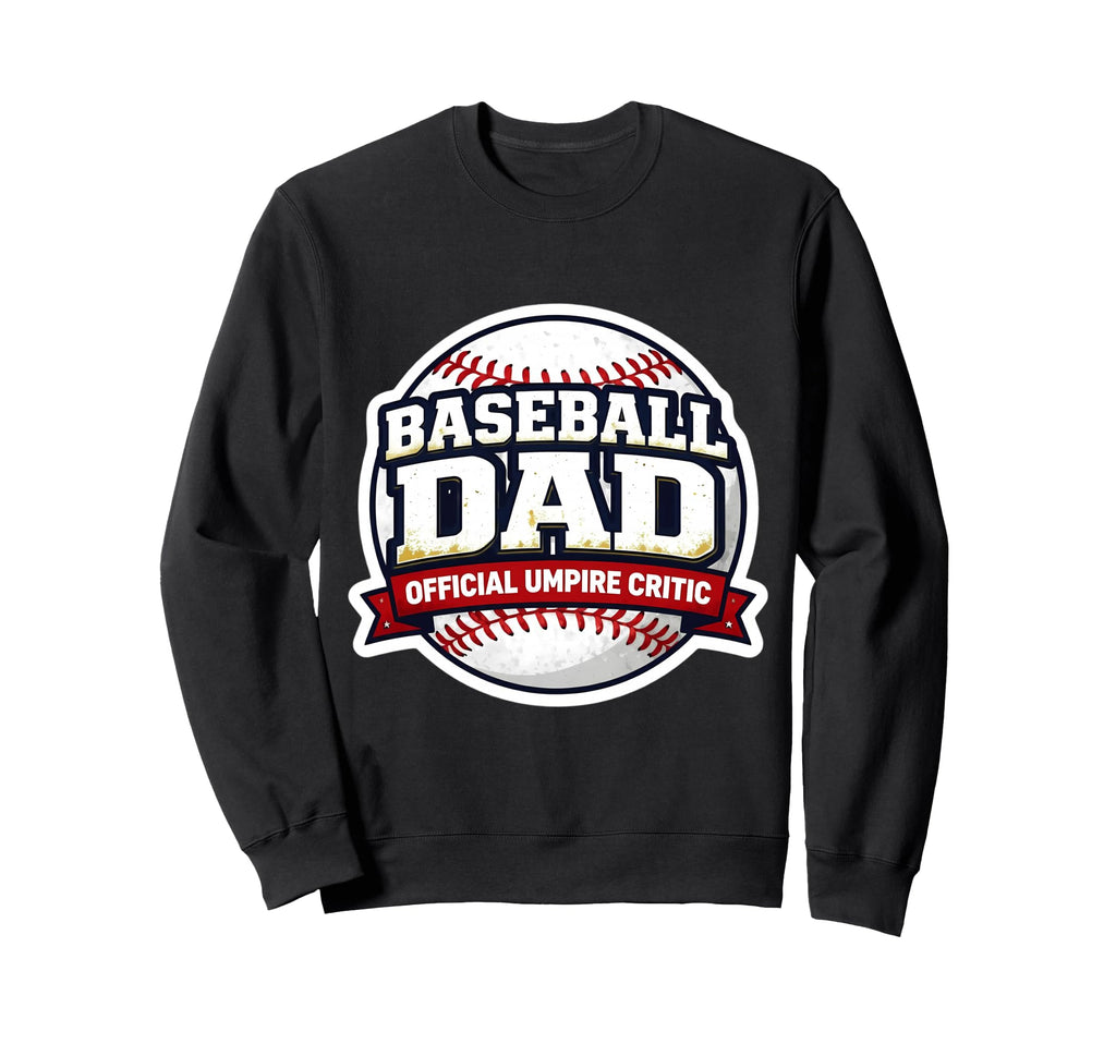 Baseball Dad Umpire Critic Funny Sweatshirt - Trendy Graphic Men Women - T-Shirt, Sweatshirt, Hoodie