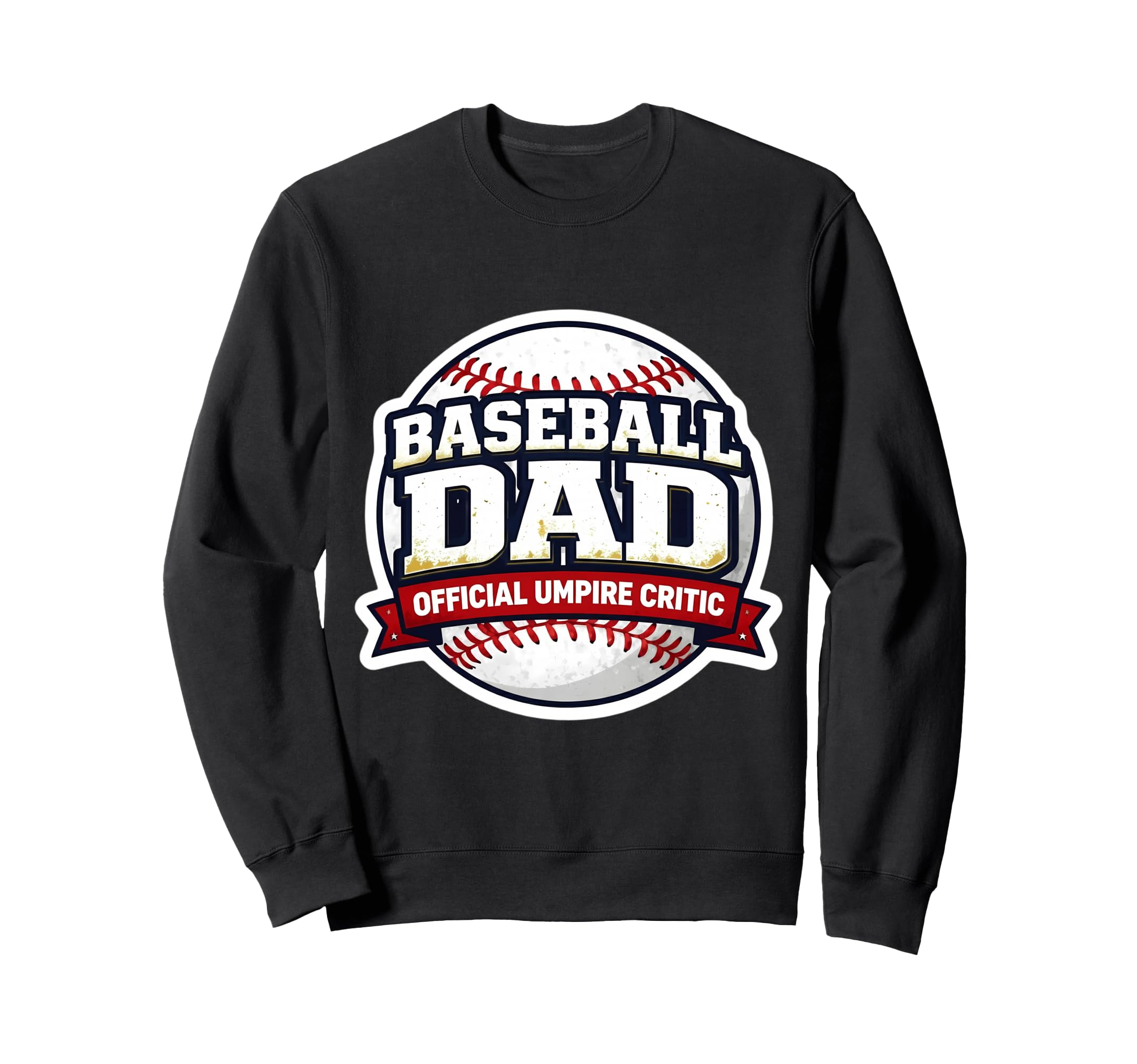 Baseball Dad Umpire Critic Funny Sweatshirt - Trendy Graphic Men Women - T-Shirt, Sweatshirt, Hoodie