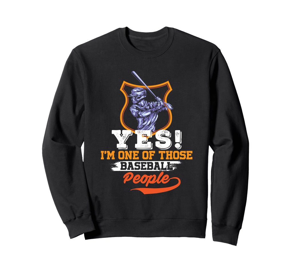 Yes Im One Those Basball People Sweatshirt - Trendy Graphic Unisex - T-Shirt, Sweatshirt, Hoodie