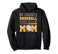 My Favorite Baseball Player Calls Me Mom Hoodie - Graphic Print Unisex - T-Shirt, Sweatshirt, Hoodie