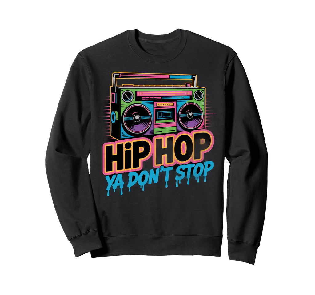 Hip Hop Ya Dont Stop Old Sweatshirt - Casual Everyday Wear Men Women - T-Shirt, Sweatshirt, Hoodie