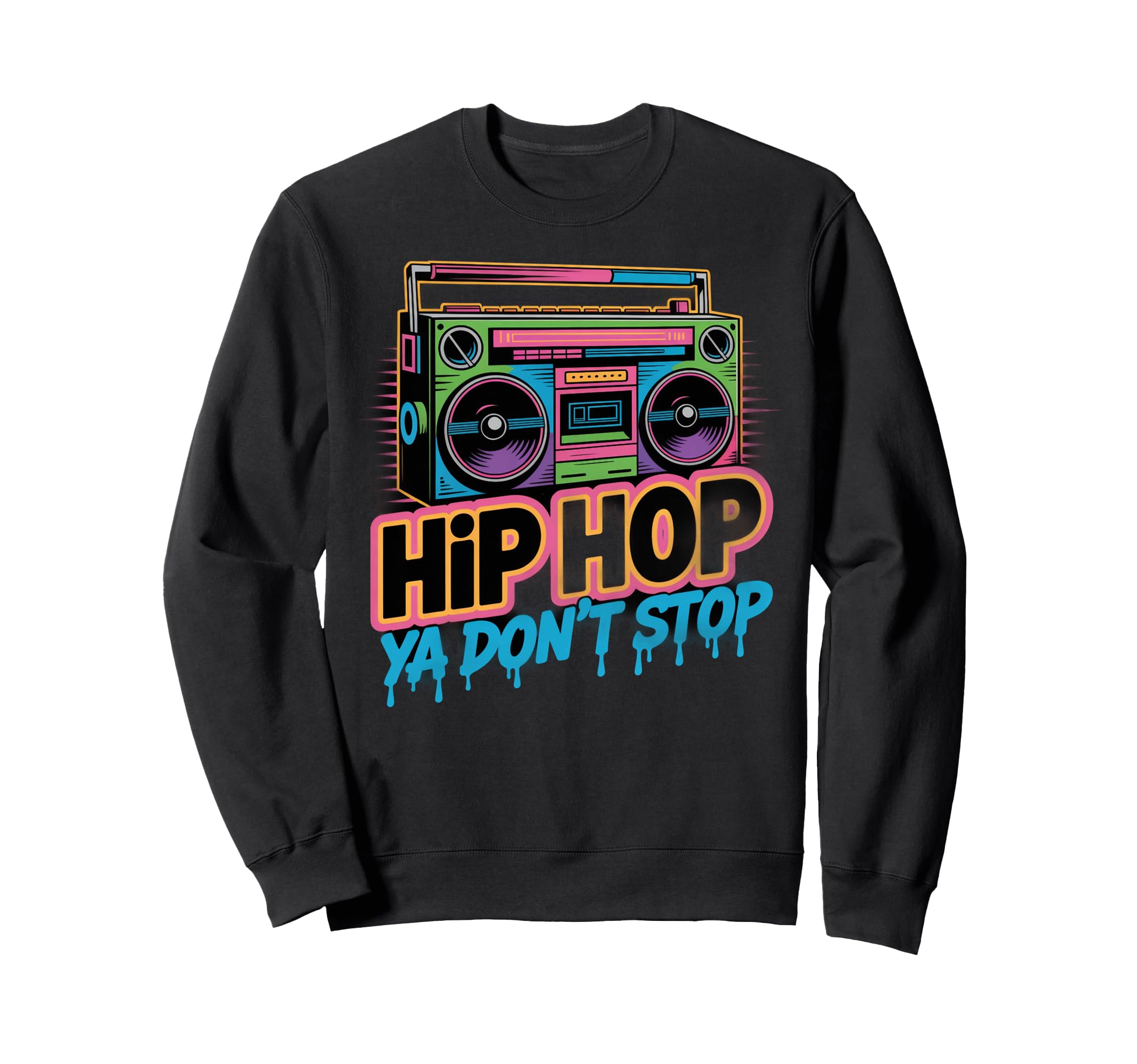Hip Hop Ya Dont Stop Old Sweatshirt - Casual Everyday Wear Men Women - T-Shirt, Sweatshirt, Hoodie