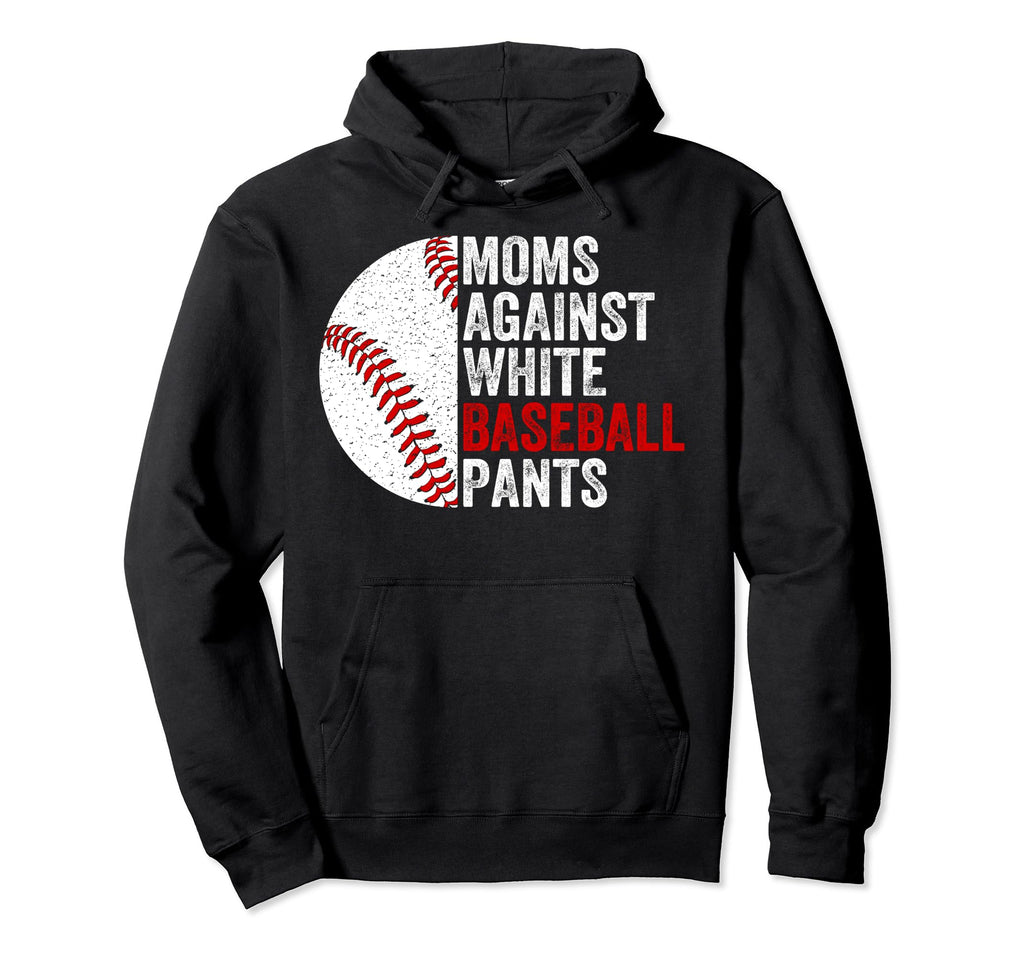 Moms Against White Baseball Pants Funny Hoodie - Streetwear Style Unisex - T-Shirt, Sweatshirt, Hoodie