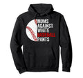 Moms Against White Baseball Pants Funny Hoodie - Streetwear Style Unisex - T-Shirt, Sweatshirt, Hoodie