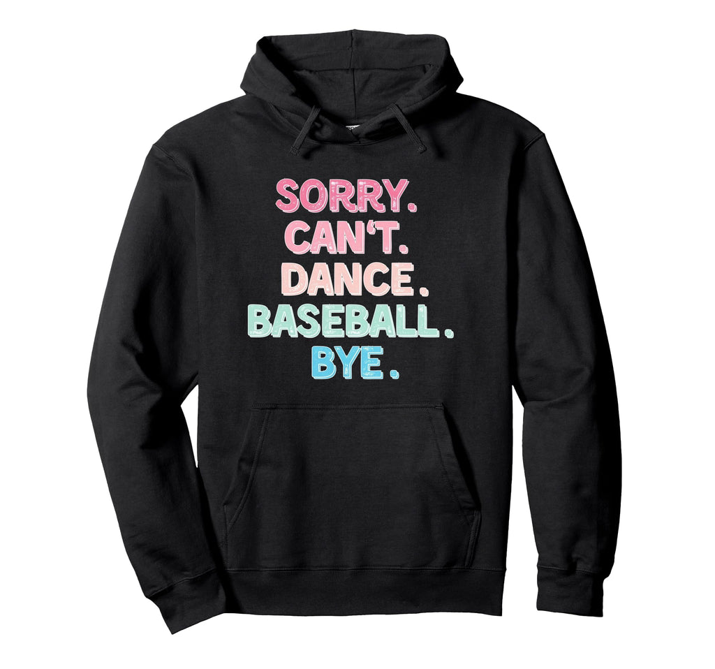 Sorry Cant Dance Baseball Bye Funny Dance Hoodie - Unique Graphic Unisex - T-Shirt, Sweatshirt, Hoodie