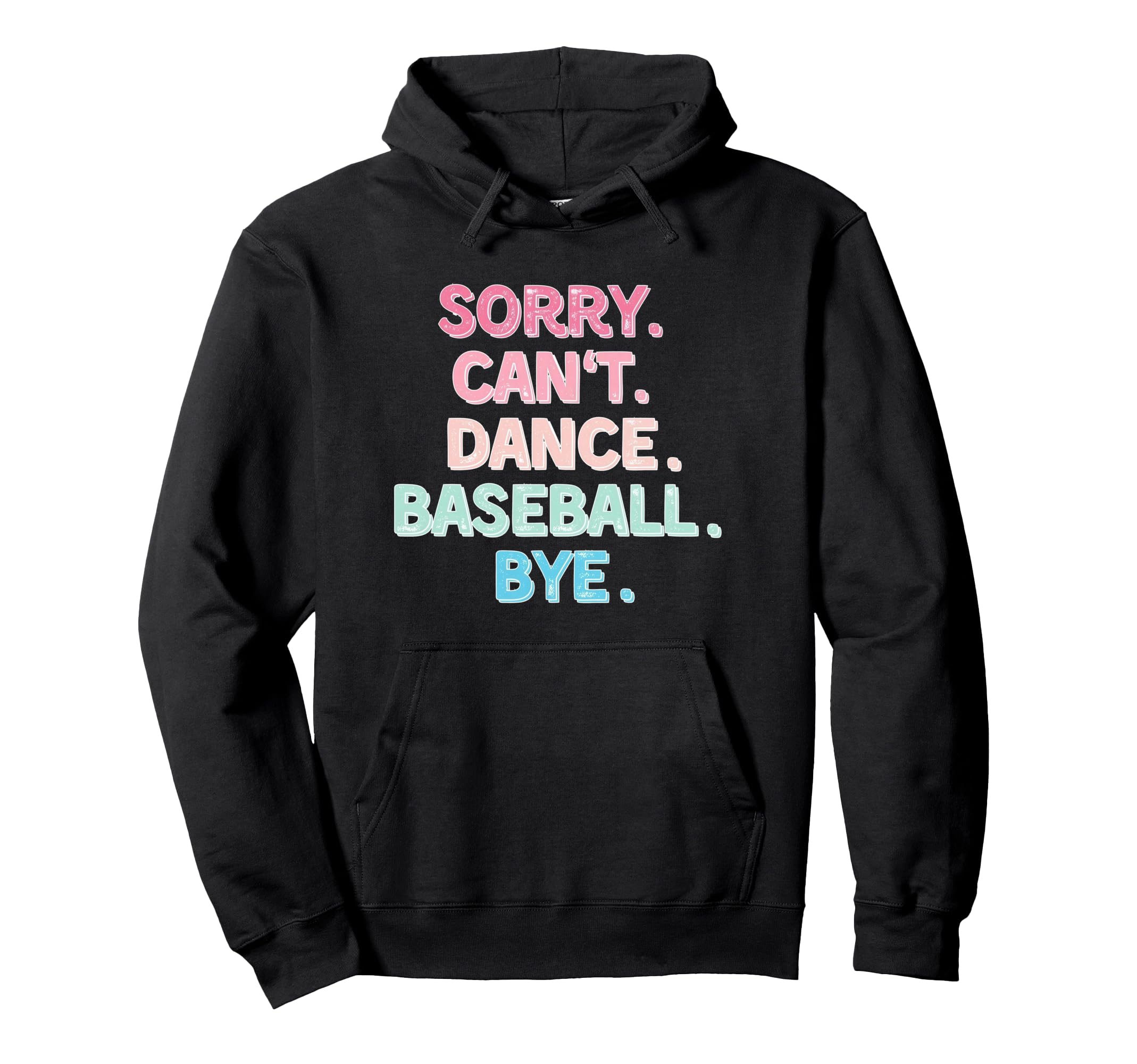 Sorry Cant Dance Baseball Bye Funny Dance Hoodie - Unique Graphic Unisex - T-Shirt, Sweatshirt, Hoodie