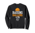 Raising Ballers Basketball Dad Sweatshirt - Novelty Apparel for Adults - T-Shirt, Sweatshirt, Hoodie