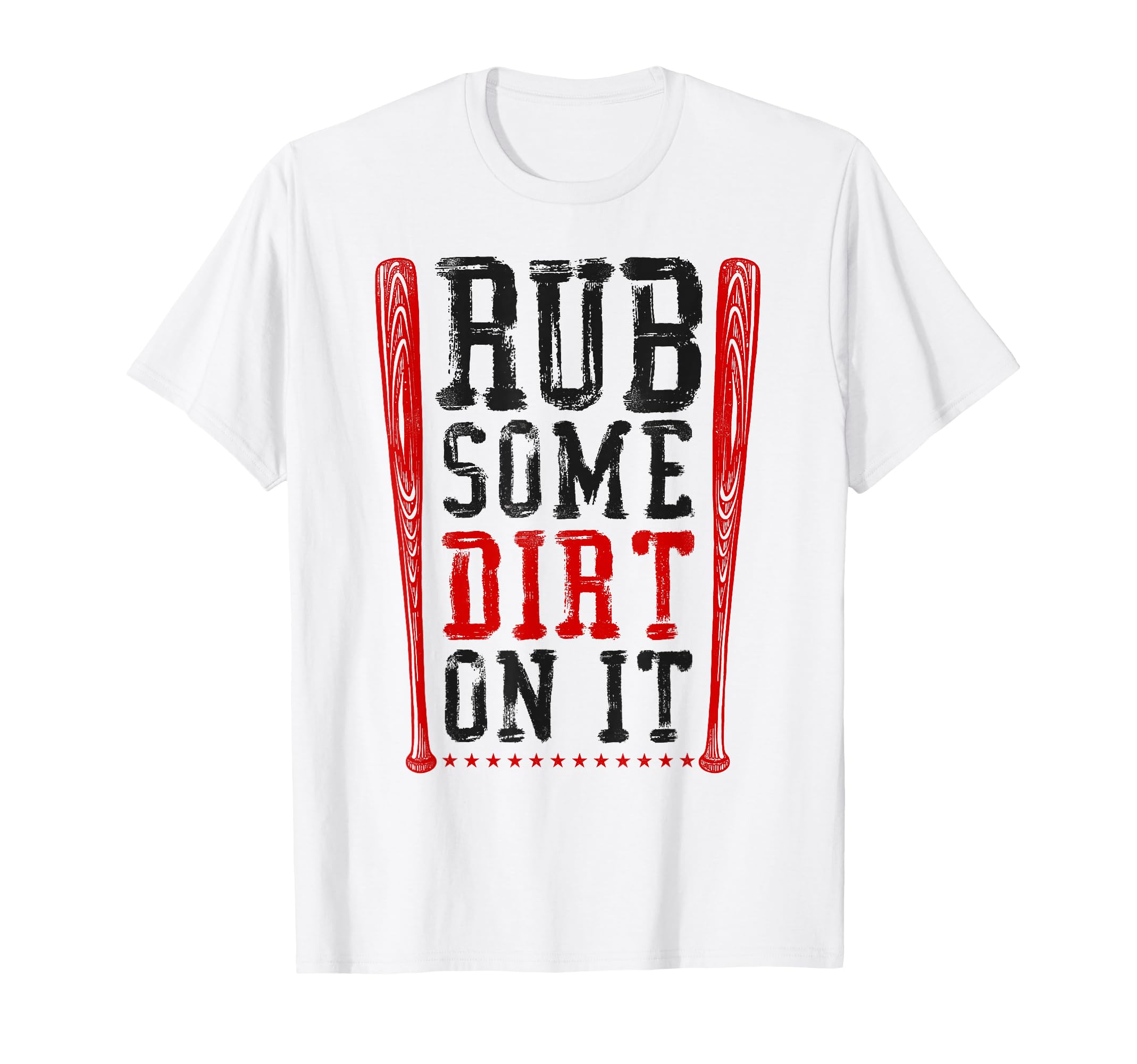 Baseball Fan Rub Some Dirt It T-Shirt - Streetwear Style Unisex - T-Shirt, Sweatshirt, Hoodie