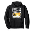 Gravity Called I Declined Funny Rock Hoodie - Unique Graphic Men Women - T-Shirt, Sweatshirt, Hoodie