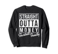Straight Outta Money Baseball Family Sweatshirt - Streetwear Style Unisex - T-Shirt, Sweatshirt, Hoodie