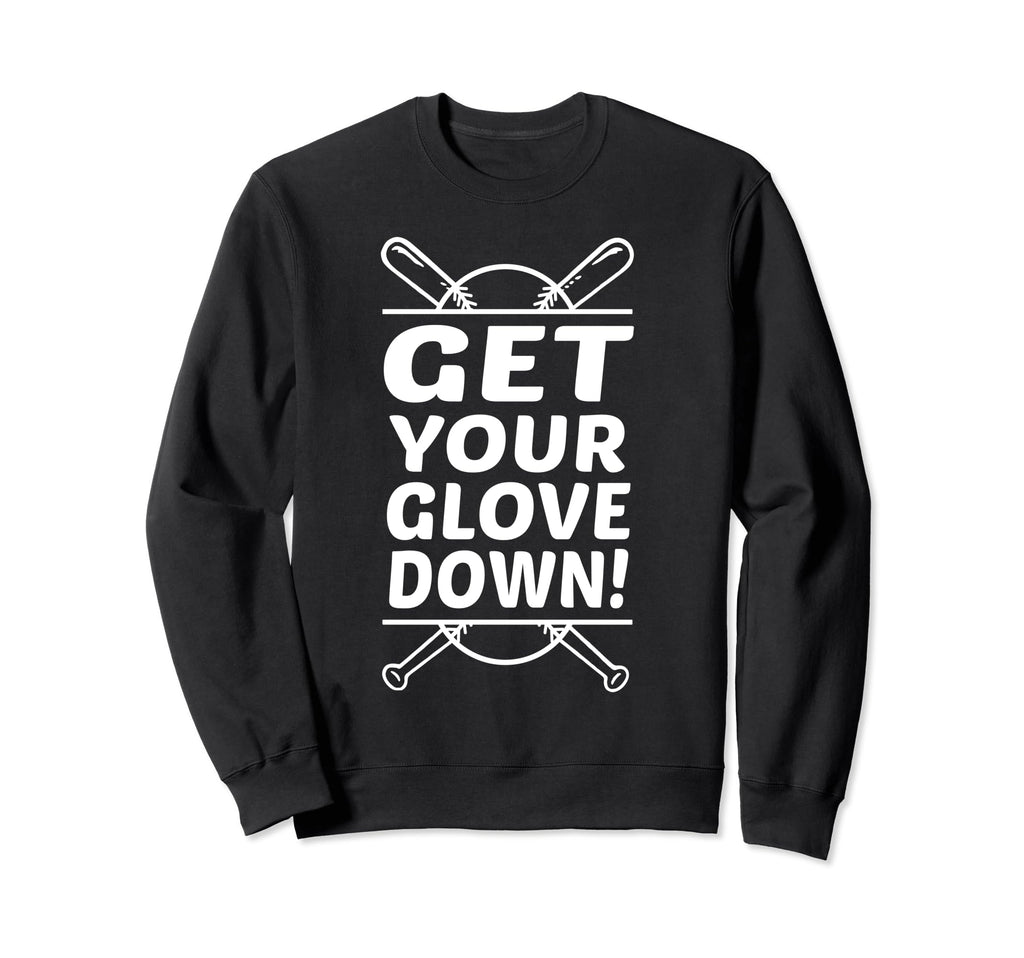 Get Your Glove Down Funny Baseball Sweatshirt - Unique Graphic for Adults - T-Shirt, Sweatshirt, Hoodie