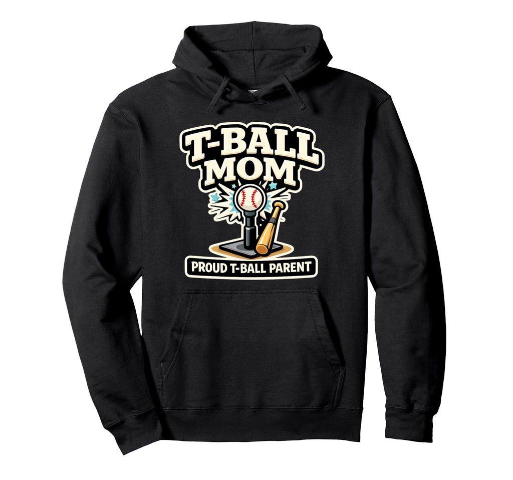 T Ball Mom Proud Baseball Parent Ball Hoodie - Casual Everyday Wear Unisex - T-Shirt, Sweatshirt, Hoodie