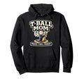 T Ball Mom Proud Baseball Parent Ball Hoodie - Casual Everyday Wear Unisex - T-Shirt, Sweatshirt, Hoodie