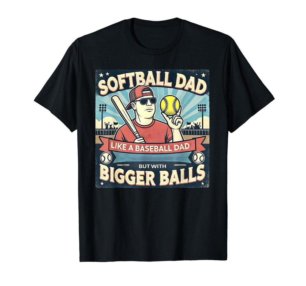 Softball Dad Like Baseball Dad Gift T-Shirt - Novelty Apparel Men Women - T-Shirt, Sweatshirt, Hoodie