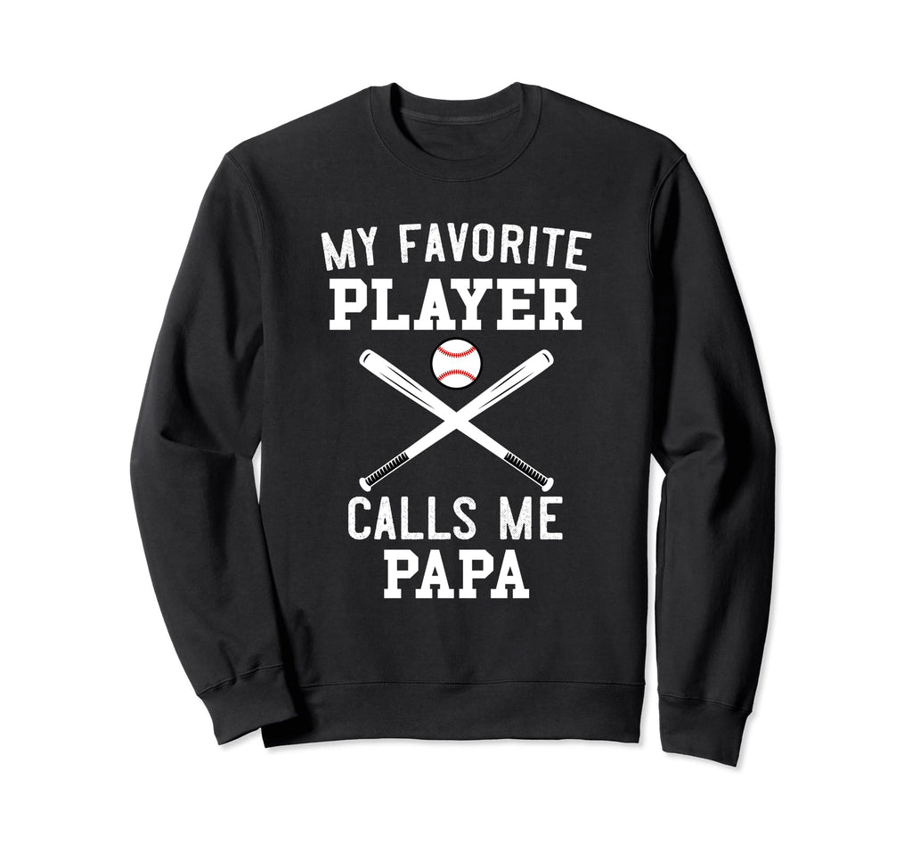 Baseball Papa My Favorite Player Calls Sweatshirt - Unique Graphic Unisex - T-Shirt, Sweatshirt, Hoodie