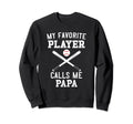 Baseball Papa My Favorite Player Calls Sweatshirt - Unique Graphic Unisex - T-Shirt, Sweatshirt, Hoodie