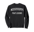 Mississippi Frat Legend Funny Sweatshirt - Casual Everyday Wear Unisex - T-Shirt, Sweatshirt, Hoodie