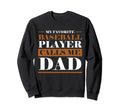 My Favorite Player Calls Me Dad Sweatshirt - Fun Novelty Design Men Women - T-Shirt, Sweatshirt, Hoodie