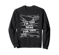Im Too Dead This Bold 90S Grunge Sweatshirt - Fun Novelty Design Men Women - T-Shirt, Sweatshirt, Hoodie